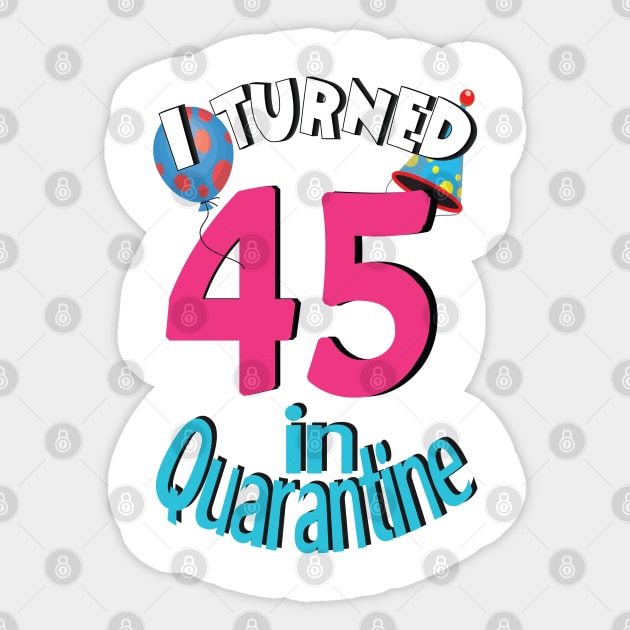 I turned 45 in quarantined Sticker by bratshirt